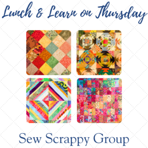 Sew Scrappy Lunch & Learn June 11th